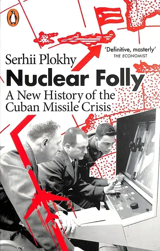 Nuclear Folly. A New History of the Cuban Missile Crisis