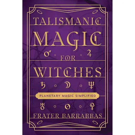 Talismanic Magic for Witches: Planetary Magic Simplified - Barrabbas Frater - фото 1