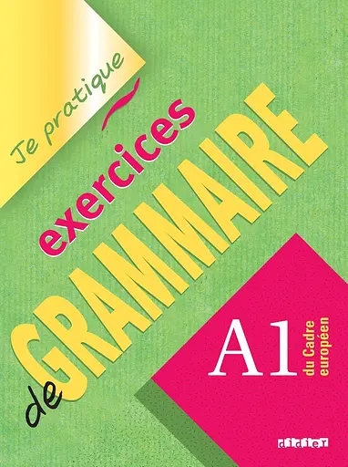 Je pratique. Exercices de Grammaire A1 Cahier