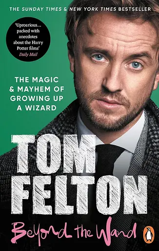 Beyond the Wand: The Magic and Mayhem of Growing Up a Wizard - Том Фелтон - фото 1