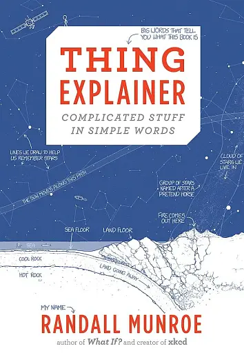 Thing Explainer. Complicated Stuff in Simple Words
