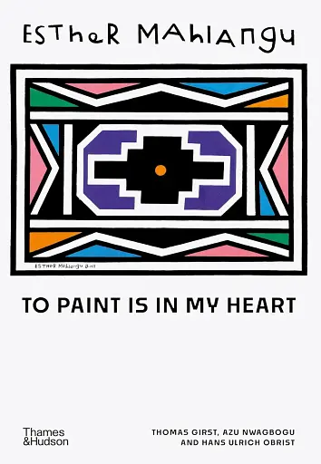 Esther Mahlangu. To Paint is in My Heart