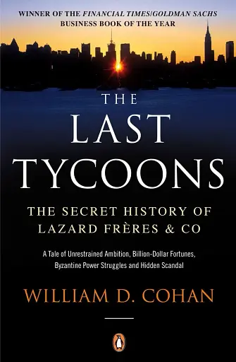 The Last Tycoons. The Secret History of Lazard Frères & Co.