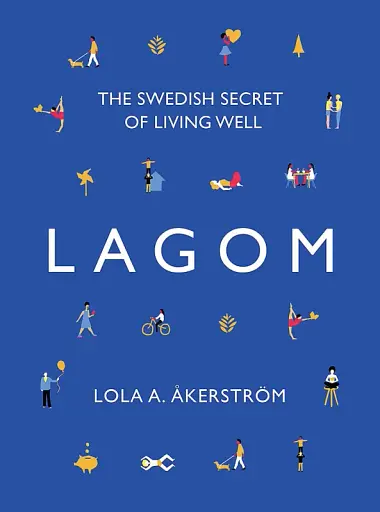 Lagom. The Swedish Secret of Living Well