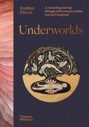 Underworlds. A compelling journey through subterranean realms,real and imagined