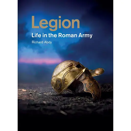 Legion: life in the Roman army - Ричард Эбди