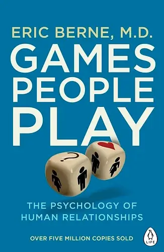 Games People Play. The Psychology of Human Relationships