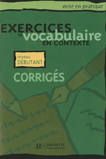 Exercices de vocabulaire en contexte: Corriges - niveau debutant