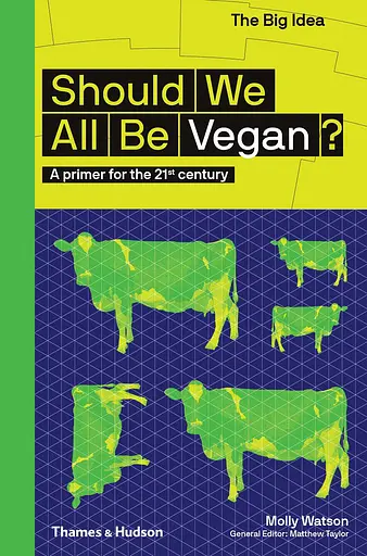 Should We All Be Vegan? A primer for the 21st century