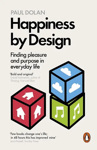 Happiness by Design. Finding Pleasure and Purpose in Everyday Life