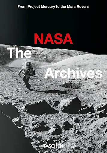 The NASA Archives. From Project Mercury to the Mars Rovers