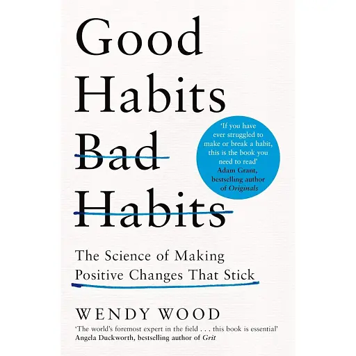 Good Habits, Bad Habits: The Science of Making Positive Changes That Stick - Венді Вуд - фото 1