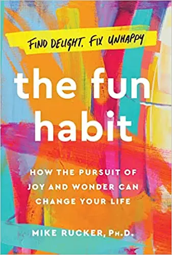 The Fun Habit. How the Pursuit of Joy and Wonder Can Change Your Life