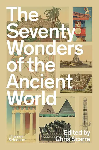 The Seventy Wonders of the Ancient World. The Great Monuments and How They Were Built