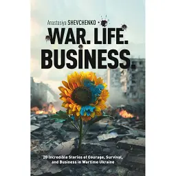 War. Life. Business - Анастасія Шевченко