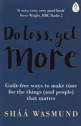 Do Less, Get More