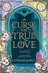 Once Upon a Broken Heart Book 3. A Curse for True Love