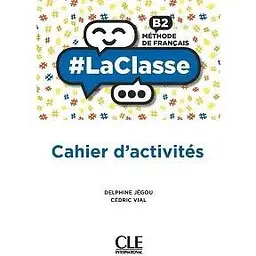 LaClasse - Niveau B2 - Cahier d'activités