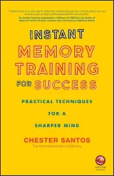 Instant Memory Training For Success: Practical Techniques for a Sharper Mind