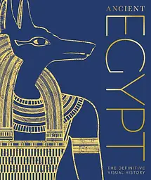 The Definitive Visual History. Ancient Egypt