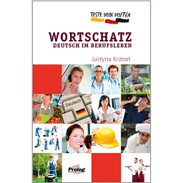 Teste Dein Deutsch. Wortschatz. Deutsch im Berufsleben - Юстина Кштонь