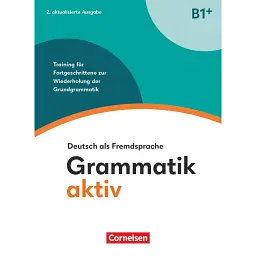 Grammatik aktiv B1+. Training für Fortgeschrittene zur Wiederholung der Grundgrammatik - Übungsbuch - Уте Восс