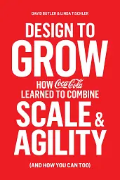 Design to Grow. How Coca-Cola Learned to Combine Scale and Agility (and How You Can, Too) - мініатюра 2
