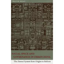 Social Space and Governance in Urban China - David Bray