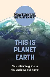 This is Planet Earth New Scientist Instant Expert