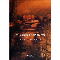 The Siege of Mariupol - Євген Малолєтка