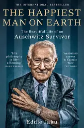 The Happiest Man on Earth. The Beautiful Life of an Auschwitz Survivor