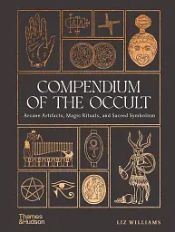 Compendium of the Occult. Arcane Artifacts, Magic Rituals, and Sacred Symbolism - мініатюра 2