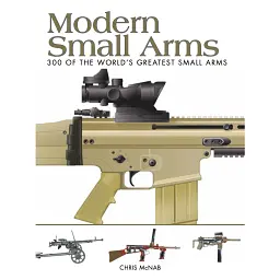 Modern Small Arms: 300 of the World's Greatest Small Arms - Chris McNab