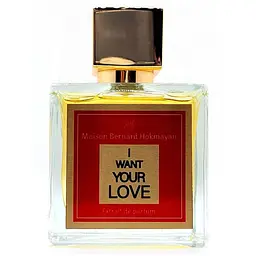 Парфуми оригінал Maison Bernard Hokmayan I Want Your Love 100 мл Extrait de Parfum