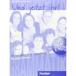 Und jetzt ihr! Lösungsschlüssel Basisgrammatik für Jugendliche - Крістін Шмідт