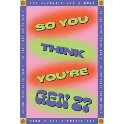 So You Think You’re Gen Z? - Люсі Грант