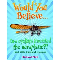 Would You Believe... two cyclists invented the aeroplane?! and other transport triumphs - Річард Платт - мініатюра 1