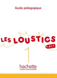 Les Loustics. Niveau 1. Guide pedagogique A1.1