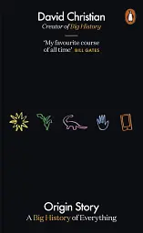 Origin Story. A Big History of Everything