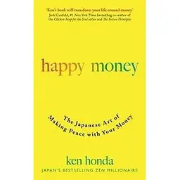 Happy Money: The Japanese Art of Making Peace with Your Money