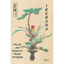 Ikebana. The Art and Beauty of Flower Arranging