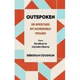 Outspoken: 50 Speeches by Incredible Women