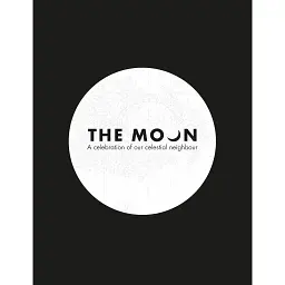 The Moon. A Celebration of Our Celestial Neighbour -