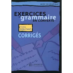 Exercices de grammaire en contexte. Corriges A1 - niveau debutant - Anne Akyuz