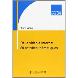 De la video a Internet. 80 activités thématiques - Тьєррі Лансьєн