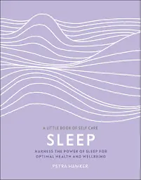 Sleep. Harness the Power of Sleep for Optimal Health and Wellbeing