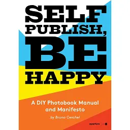 Self Publish, Be Happy: A DIY Photobook Manual and Manifesto - Бруно Сешель - мініатюра 1