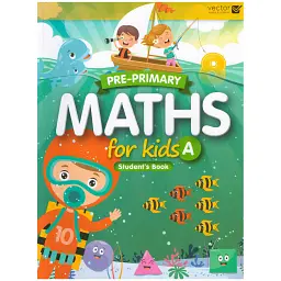 Pre-Primary. Maths for Kids A. Student Book -