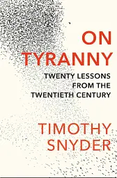 On Tyranny. Twenty Lessons From the Twentieth Century