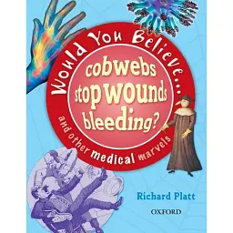 Would You Believe...cobwebs stop wounds bleeding? and other medical marvels - Річард Платт - мініатюра 1